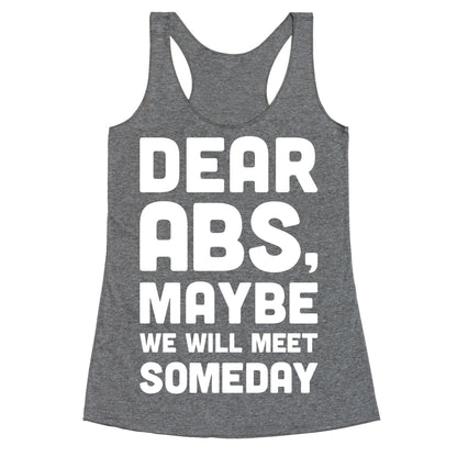 Dear Abs, Maybe We Will Meet Someday Racerback Tank