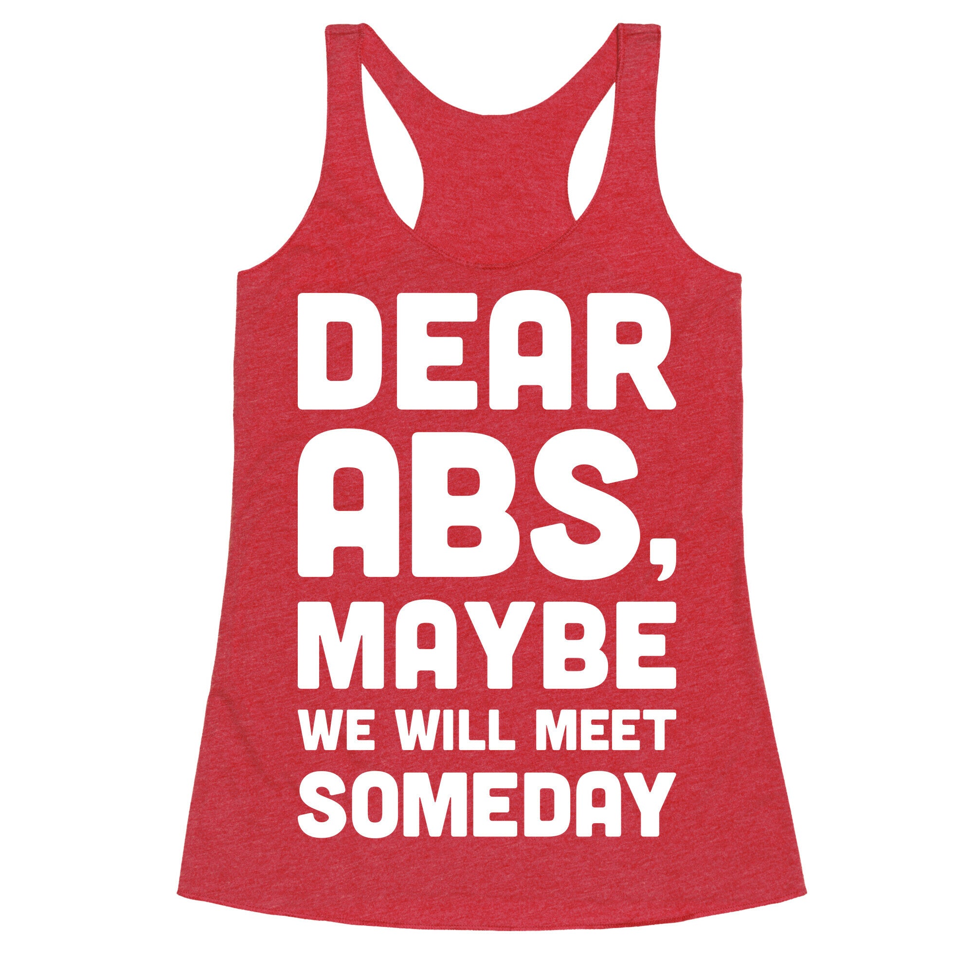 Dear Abs, Maybe We Will Meet Someday Racerback Tank
