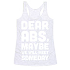 Dear Abs, Maybe We Will Meet Someday Racerback Tank