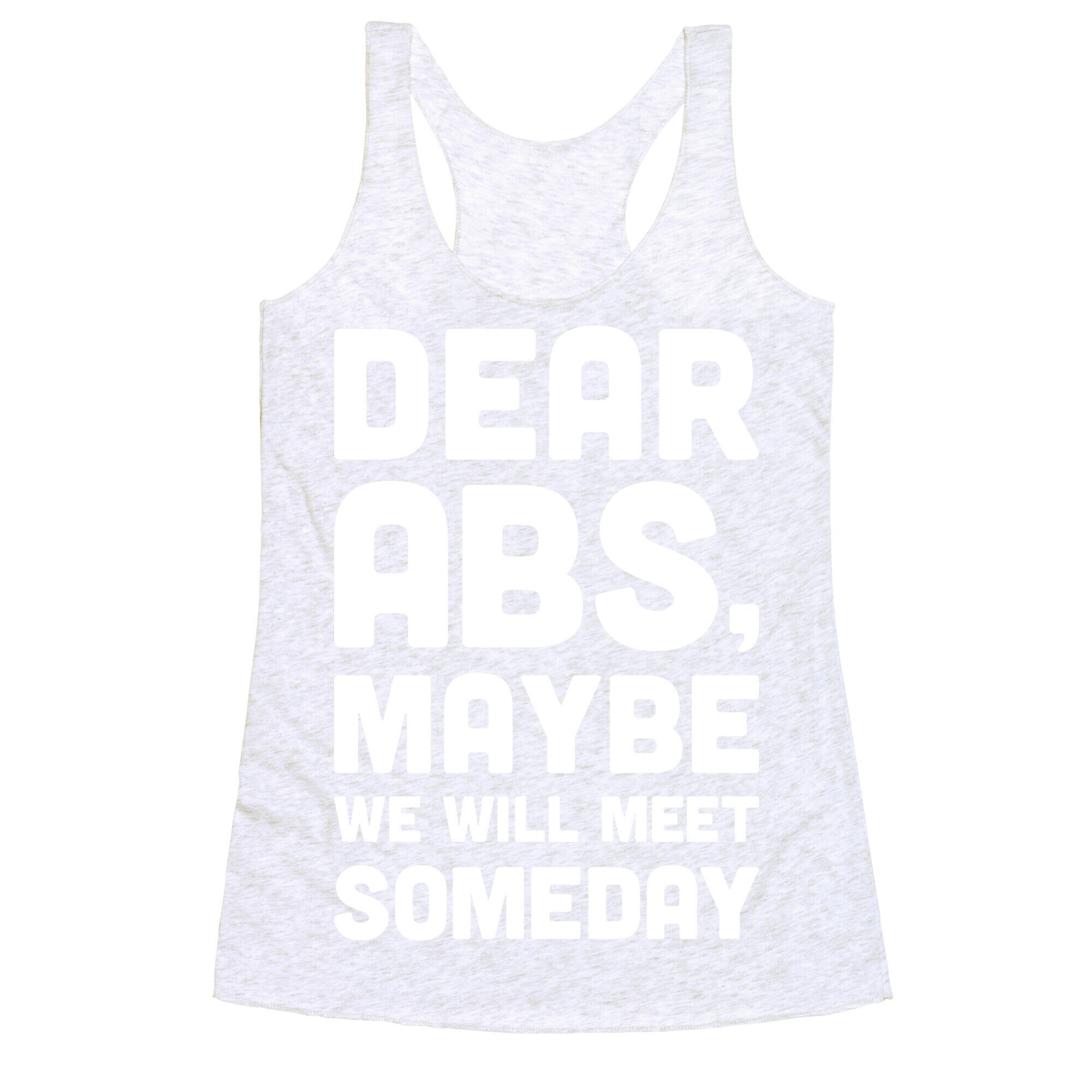 Dear Abs, Maybe We Will Meet Someday Racerback Tank