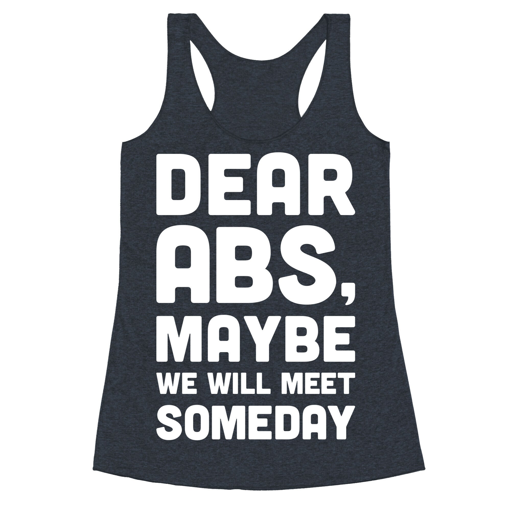 Dear Abs, Maybe We Will Meet Someday Racerback Tank