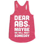 Dear Abs, Maybe We Will Meet Someday Racerback Tank