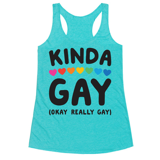 Kinda Gay (Okay Really Gay) Racerback Tank