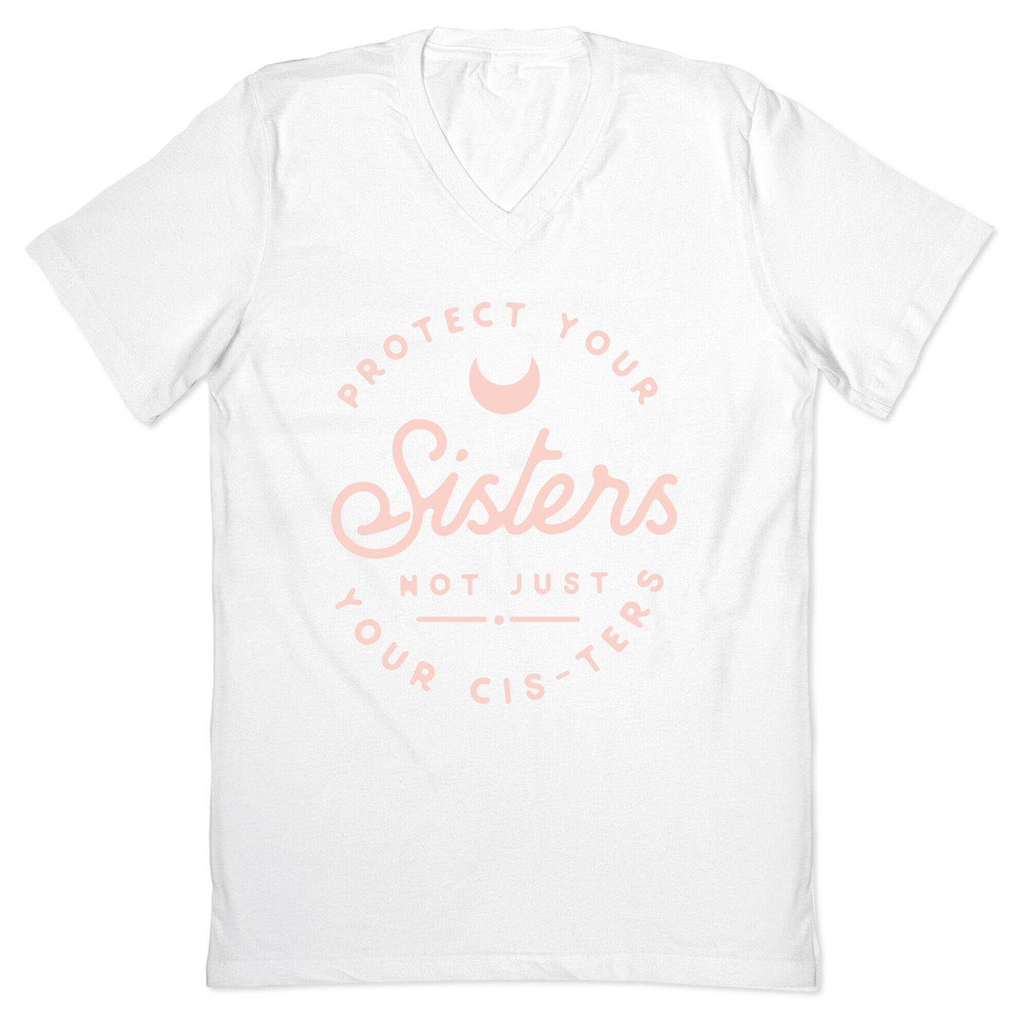Protect Your Sisters NOt Just YOur Cis-ters V-Neck