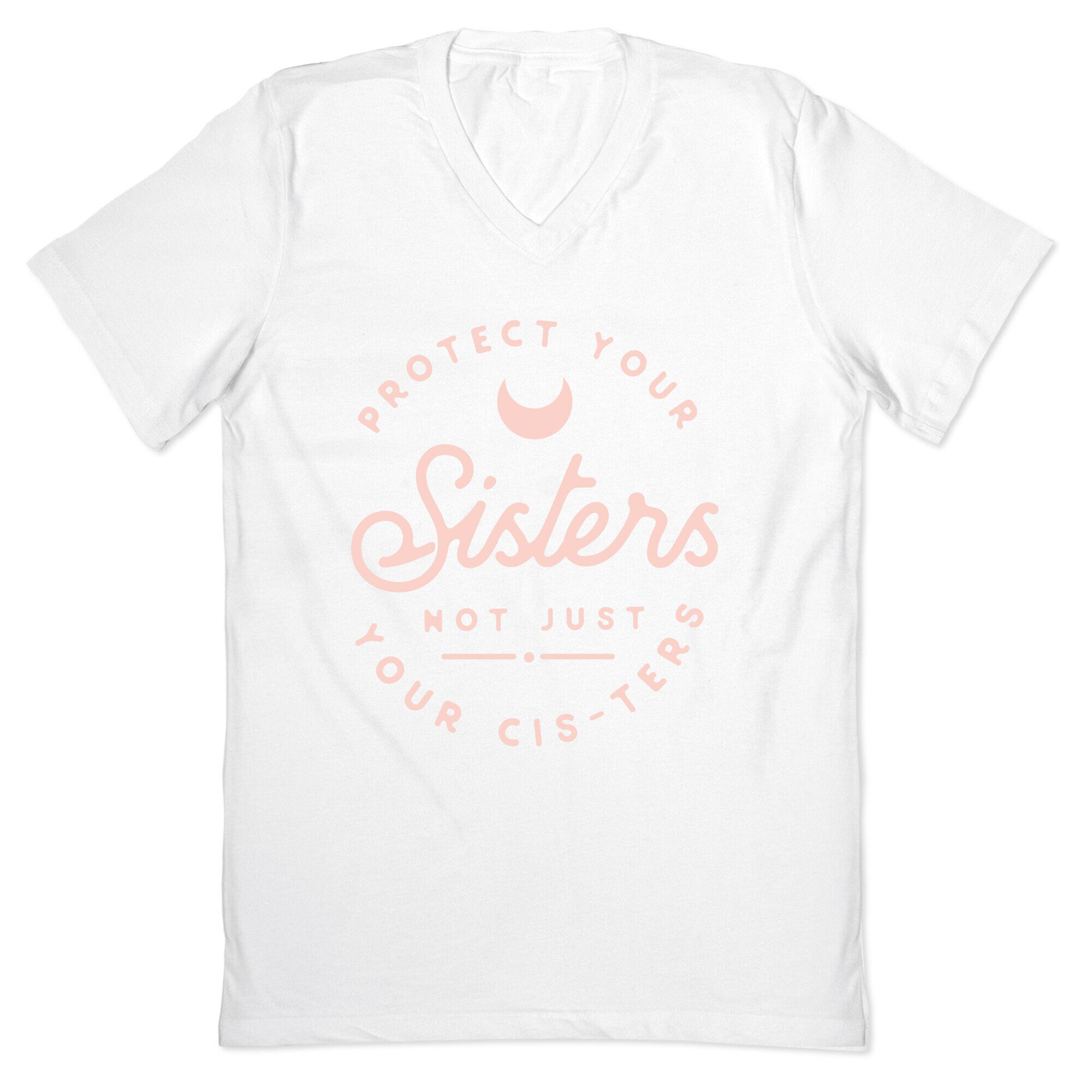 Protect Your Sisters NOt Just YOur Cis-ters V-Neck