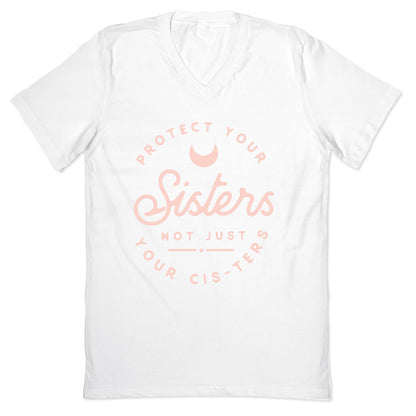 Protect Your Sisters NOt Just YOur Cis-ters V-Neck