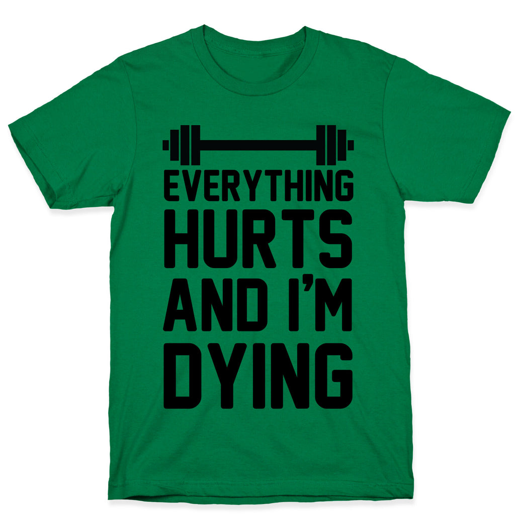 Everything Hurts And I'm Dying (CMYK) T-Shirt