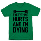 Everything Hurts And I'm Dying (CMYK) T-Shirt