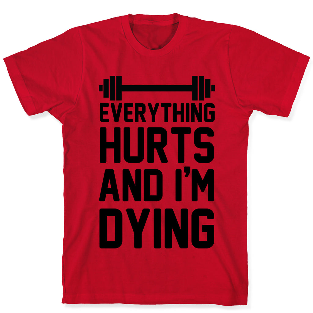 Everything Hurts And I'm Dying (CMYK) T-Shirt