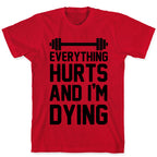 Everything Hurts And I'm Dying (CMYK) T-Shirt