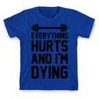 Everything Hurts And I'm Dying (CMYK) T-Shirt