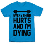 Everything Hurts And I'm Dying (CMYK) T-Shirt