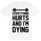Everything Hurts And I'm Dying (CMYK) T-Shirt