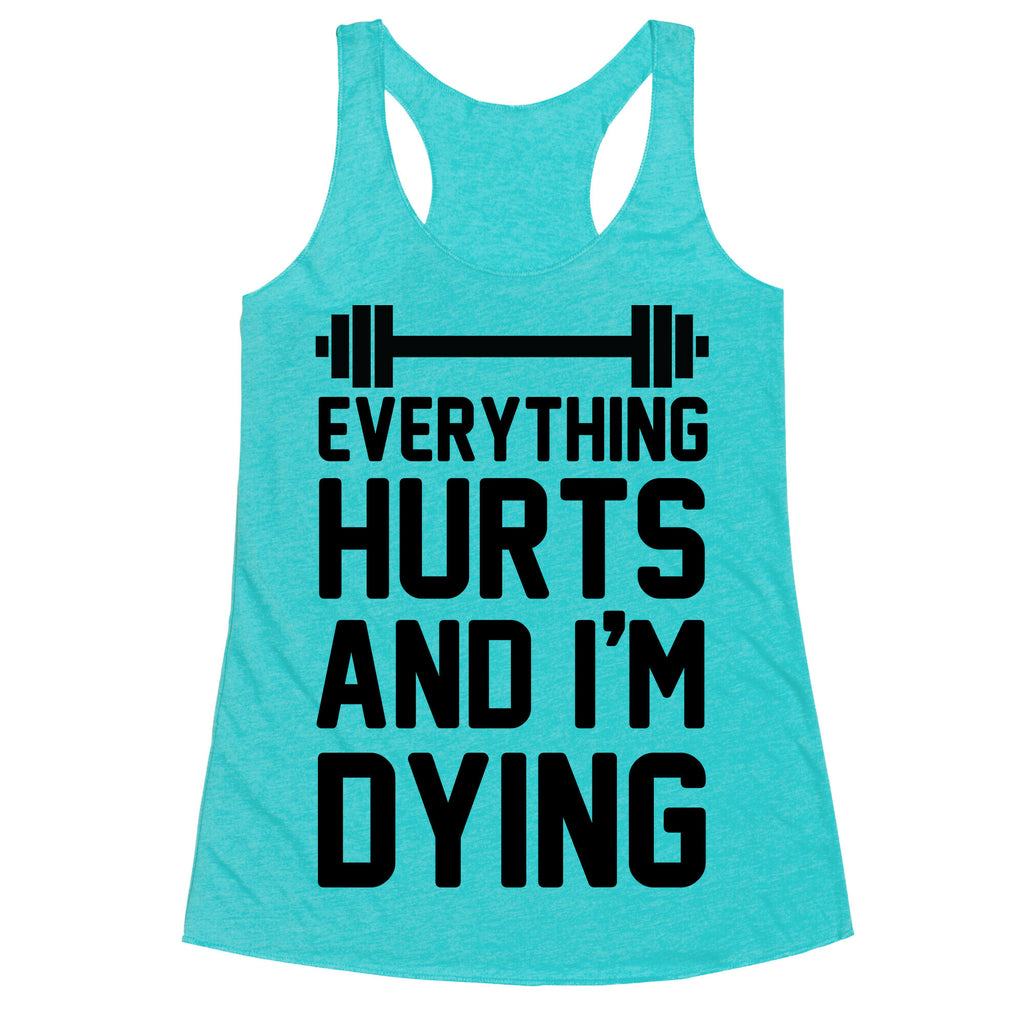 Everything Hurts And I'm Dying (CMYK) Racerback Tank