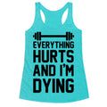 Everything Hurts And I'm Dying (CMYK) Racerback Tank