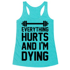 Everything Hurts And I'm Dying (CMYK) Racerback Tank