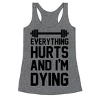 Everything Hurts And I'm Dying (CMYK) Racerback Tank