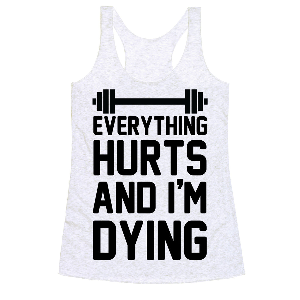 Everything Hurts And I'm Dying (CMYK) Racerback Tank