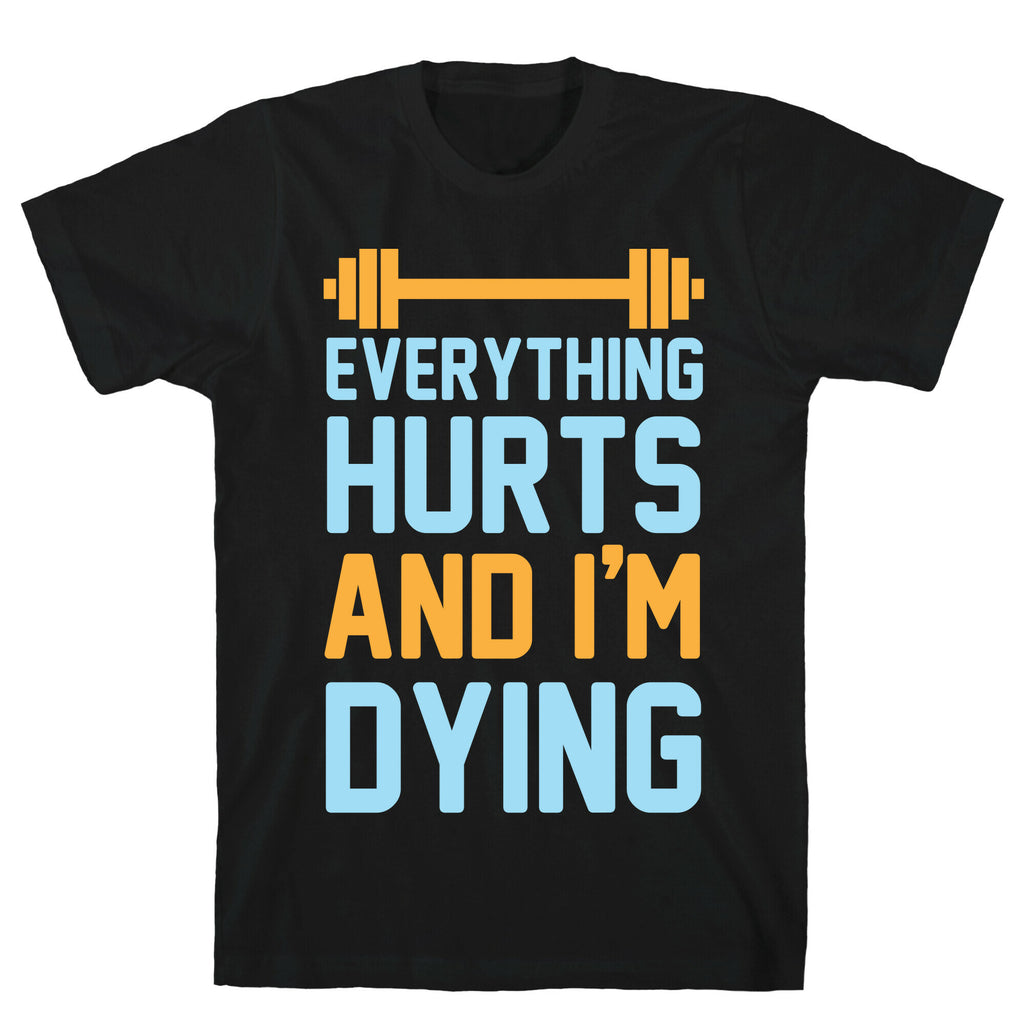 Everything Hurts And I'm Dying T-Shirt