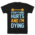 Everything Hurts And I'm Dying T-Shirt