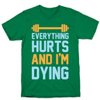 Everything Hurts And I'm Dying T-Shirt