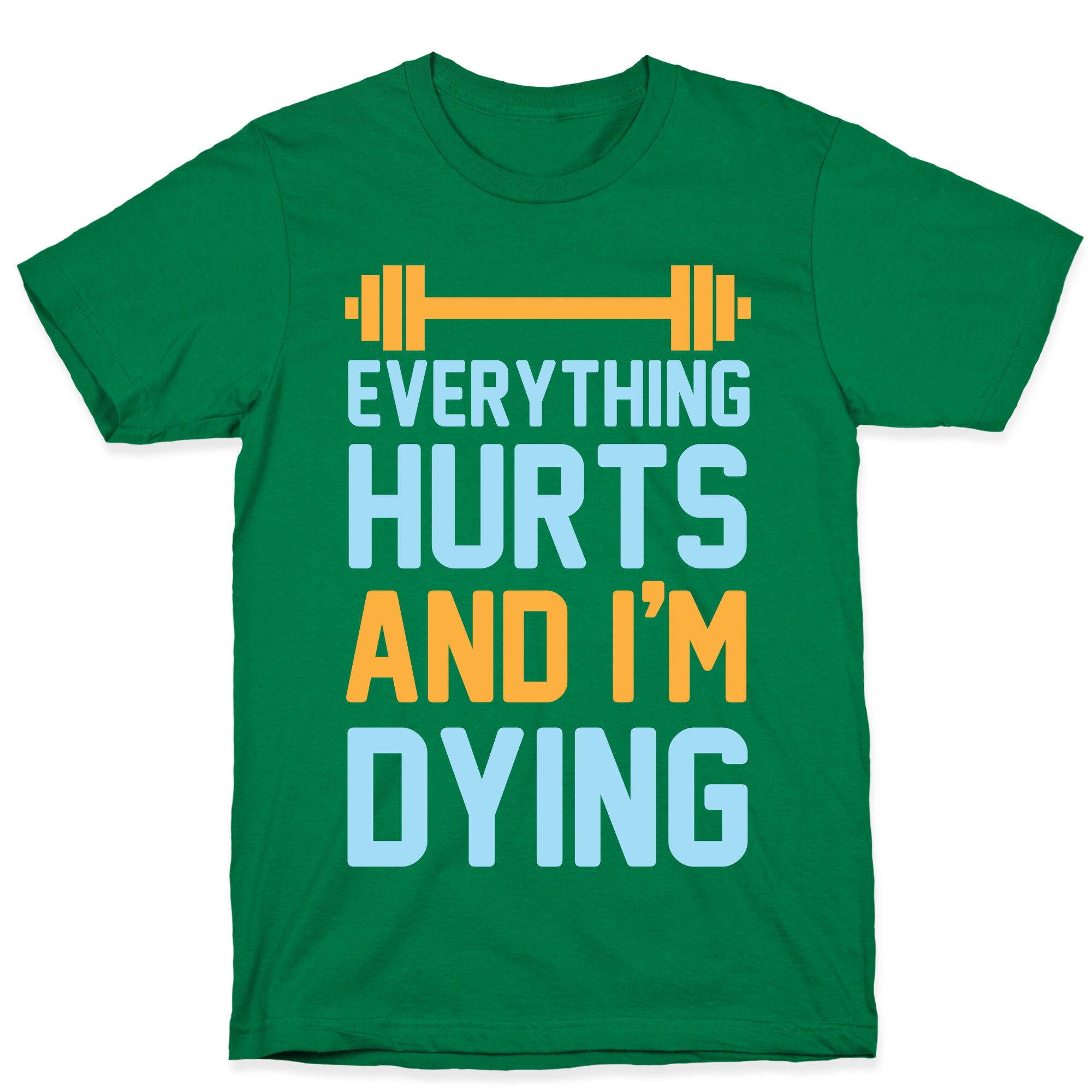 Everything Hurts And I'm Dying T-Shirt
