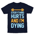 Everything Hurts And I'm Dying T-Shirt