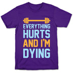 Everything Hurts And I'm Dying T-Shirt