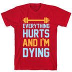 Everything Hurts And I'm Dying T-Shirt