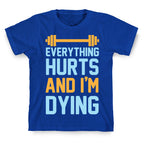 Everything Hurts And I'm Dying T-Shirt