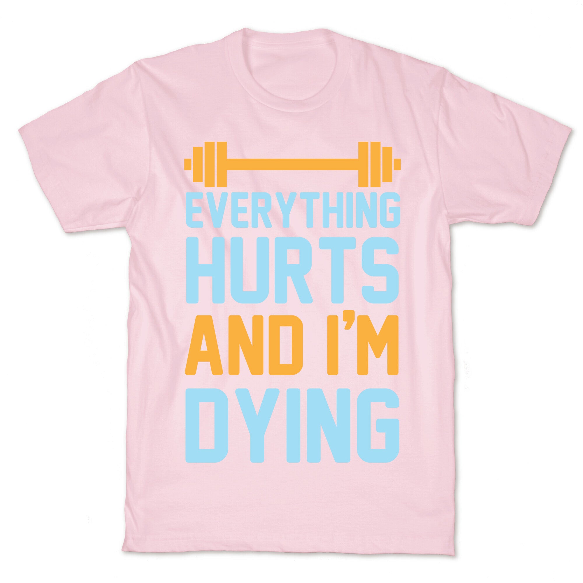 Everything Hurts And I'm Dying T-Shirt
