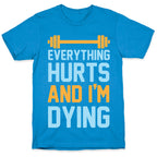 Everything Hurts And I'm Dying T-Shirt