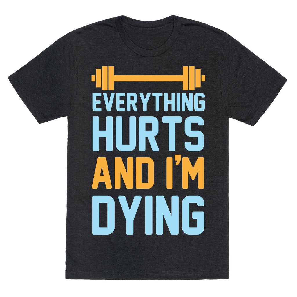 Everything Hurts And I'm Dying Unisex Triblend Tee