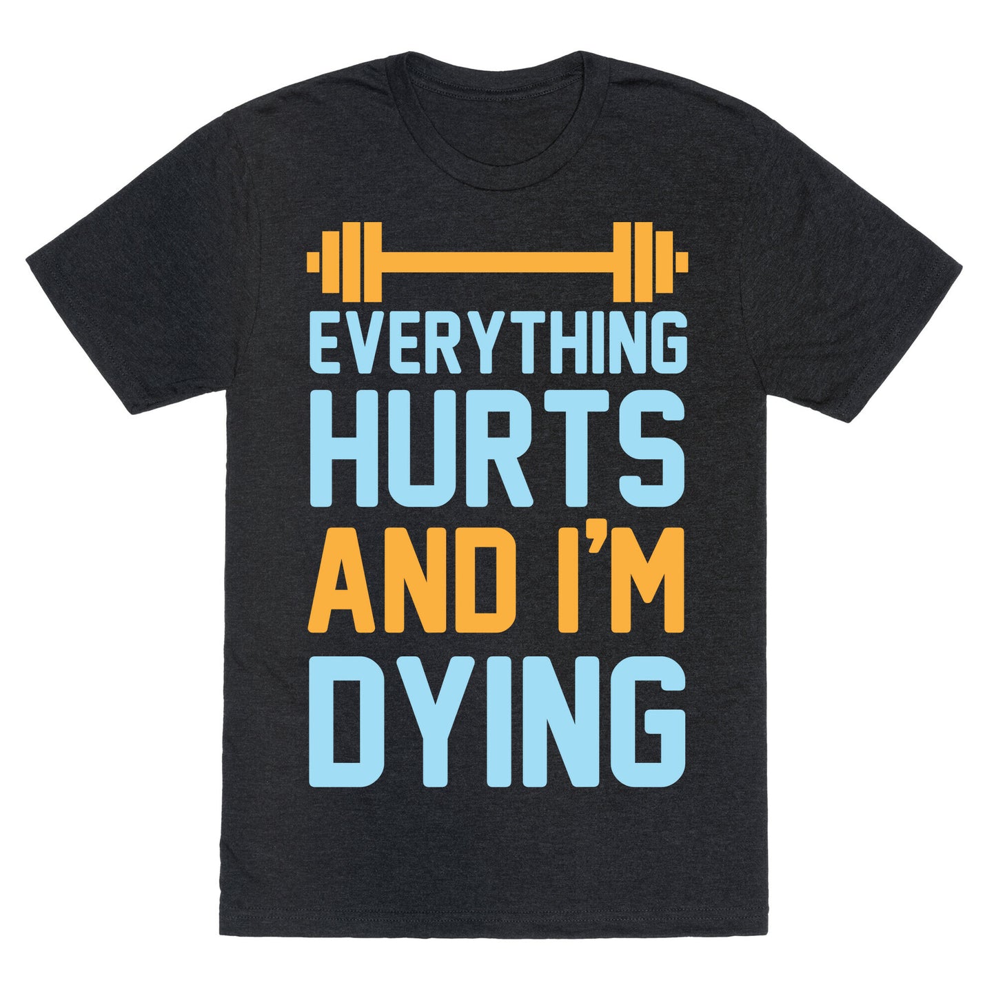 Everything Hurts And I'm Dying Unisex Triblend Tee