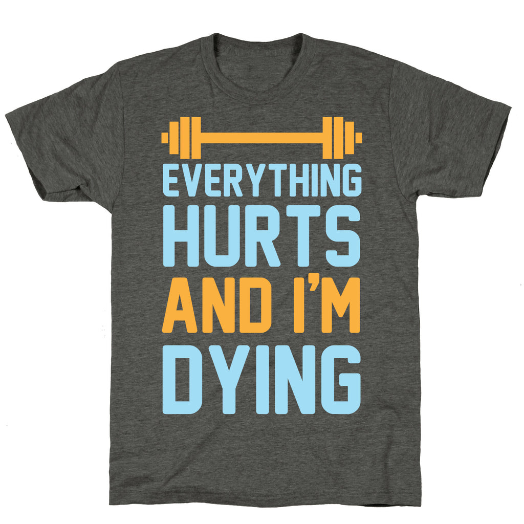 Everything Hurts And I'm Dying Unisex Triblend Tee