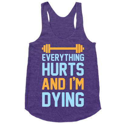 Everything Hurts And I'm Dying Racerback Tank