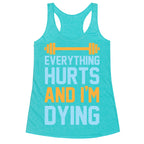 Everything Hurts And I'm Dying Racerback Tank