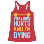 Everything Hurts And I'm Dying Racerback Tank