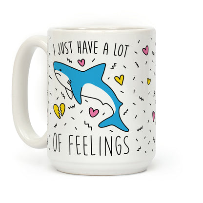 I Just Have A Lot Of Feelings - Shark Coffee Mug