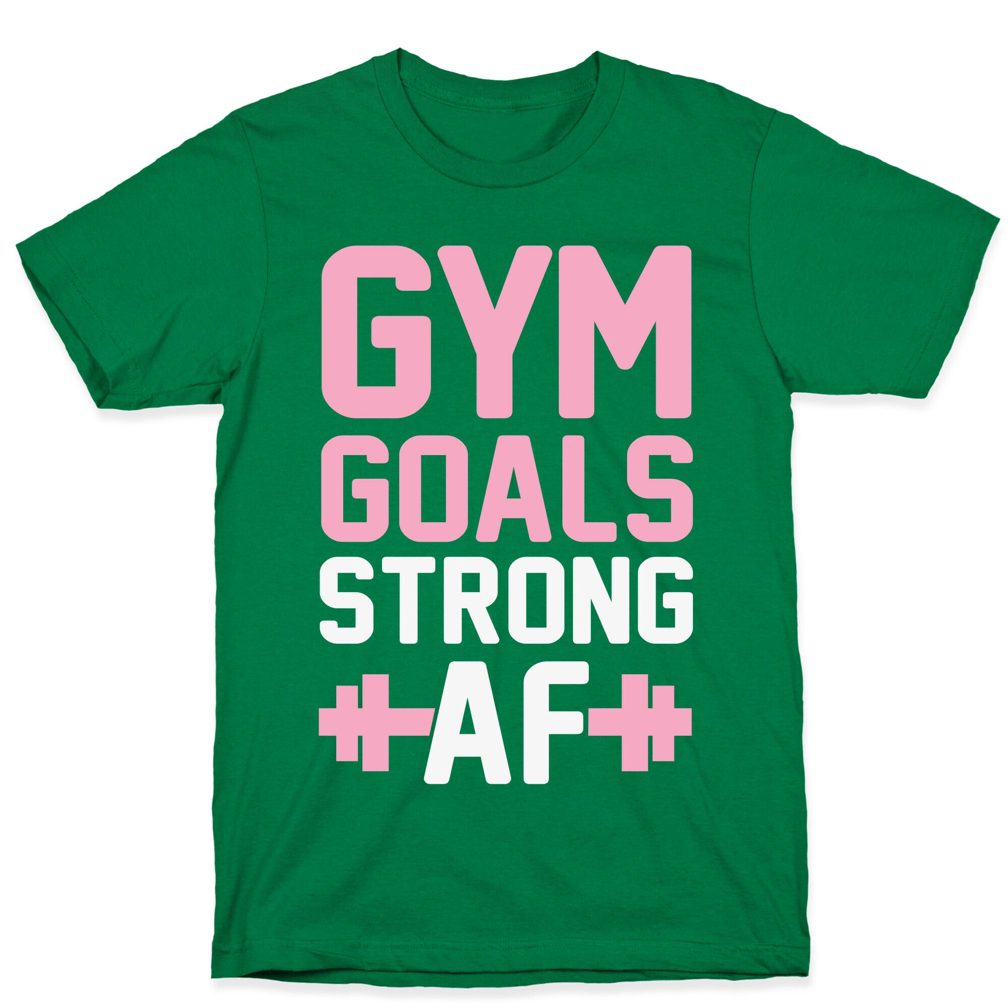 Gym Goals: Strong AF T-Shirt