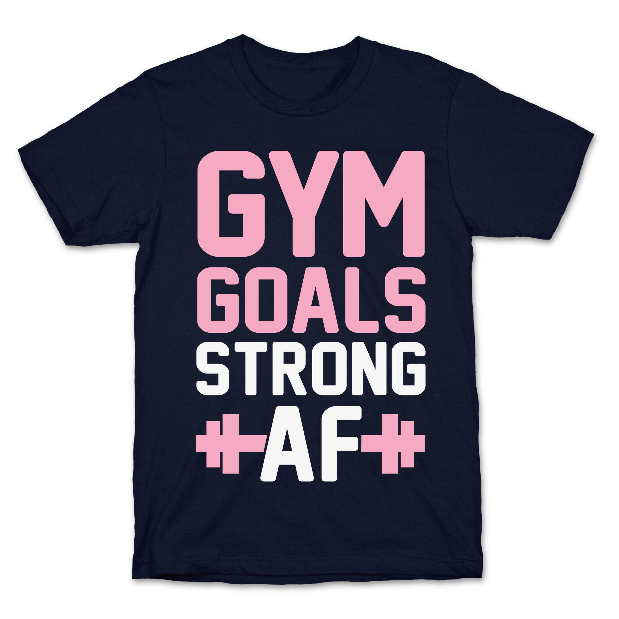 Gym Goals: Strong AF T-Shirt