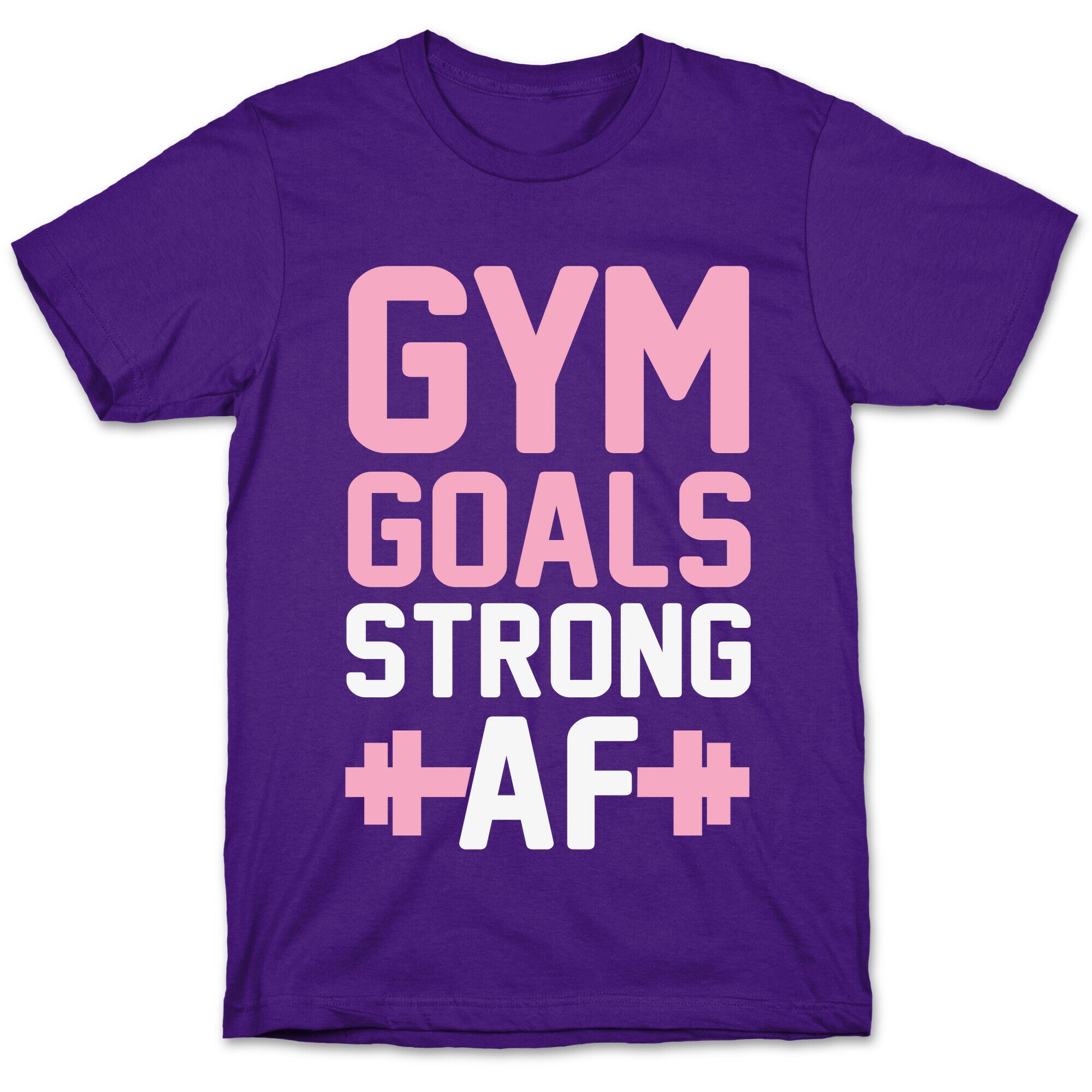 Gym Goals: Strong AF T-Shirt