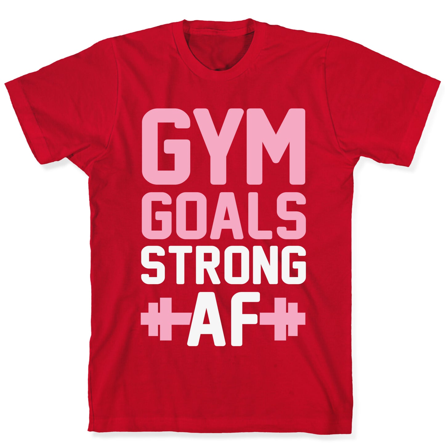 Gym Goals: Strong AF T-Shirt