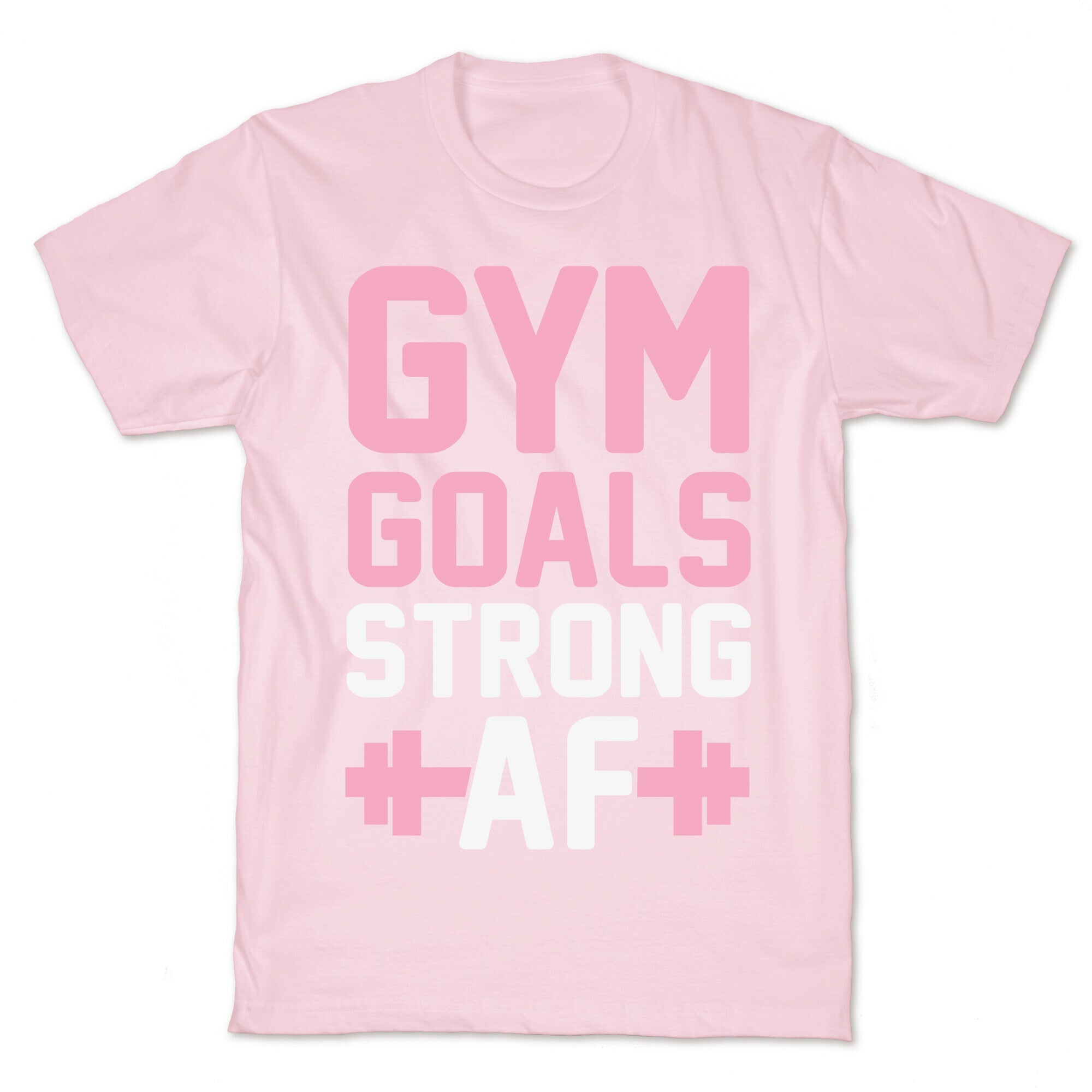 Gym Goals: Strong AF T-Shirt
