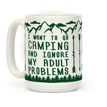I Want To Go Camping ANd Ignore My Adult Problems Coffee Mug