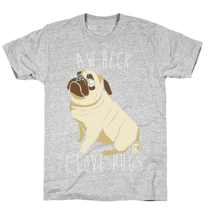 Aw Heck I Love Pugs White Print T-Shirt