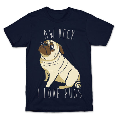 Aw Heck I Love Pugs White Print T-Shirt