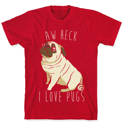 Aw Heck I Love Pugs White Print T-Shirt