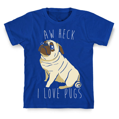 Aw Heck I Love Pugs White Print T-Shirt