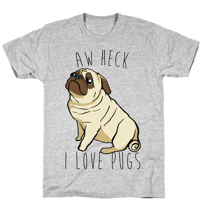 Aw Heck I Love Pugs T-Shirt